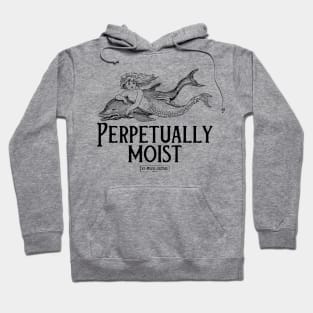 Perpetually Moist Hoodie